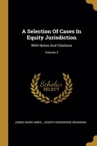 A Selection Of Cases In Equity Jurisdiction
