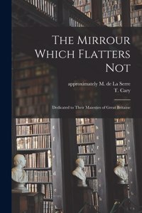 The Mirrour Which Flatters Not