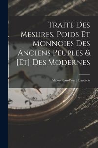 Traité Des Mesures, Poids Et Monnoies Des Anciens Peuples & [Et] Des Modernes