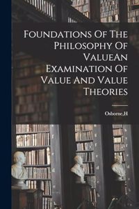 Foundations Of The Philosophy Of ValueAn Examination Of Value And Value Theories