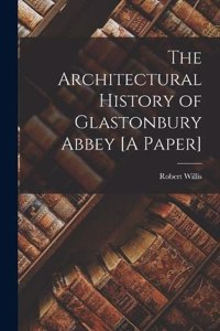 Architectural History of Glastonbury Abbey [A Paper]