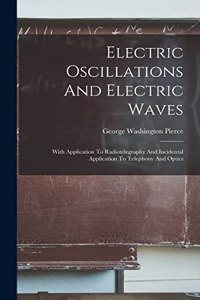 Electric Oscillations And Electric Waves