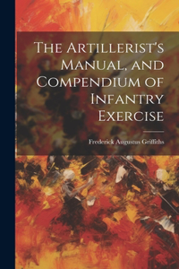 Artillerist's Manual, and Compendium of Infantry Exercise