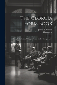 Georgia Form Book: Being A Collection Of Legal Forms Under Georgia Laws