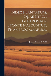 Index Plantarum, Quae Circa Gustroviam Sponte Nascuntur, Phanerogamarum...