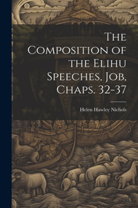Composition of the Elihu Speeches, Job, Chaps. 32-37