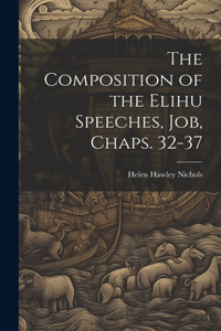 The Composition of the Elihu Speeches, Job, Chaps. 32-37