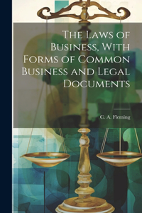 Laws of Business, With Forms of Common Business and Legal Documents