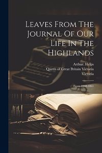 Leaves From The Journal Of Our Life In The Highlands