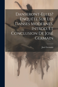 Danseront-elles? Enquête sur les danses modernes. Introd. et conclusion de José Germain