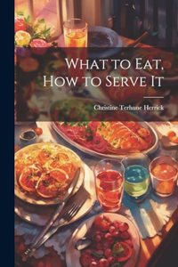 What to Eat, How to Serve It