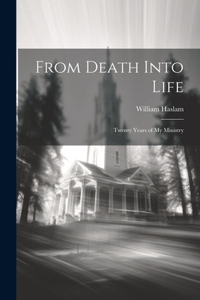 From Death Into Life: Twenty Years of My Ministry