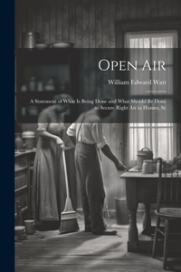 Open Air; a Statement of What is Being Done and What Should be Done to Secure Right Air in Homes, Sc