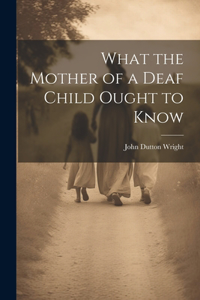 What the Mother of a Deaf Child Ought to Know