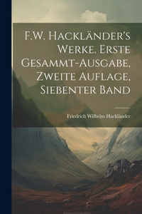 F.W. Hackländer's Werke. Erste Gesammt-Ausgabe, Zweite Auflage, Siebenter Band