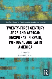 Twenty-First Century Arab and African Diasporas in Spain, Portugal and Latin America