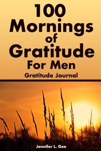 100 Mornings of Gratitude for Men Gratitude Journal