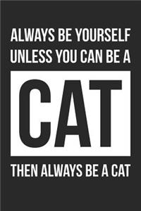 Always Be Yourself Unless You Can Be A Cat Notebook - Gift for Animal Lovers - Funny Journal