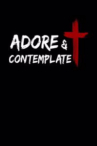 Adore And Contemplate