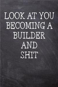 Look At You Becoming A Builder And Shit