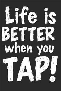 Life Is Better When You Tap!