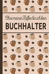 Ohne meinen Kaffee bin ich kein Buchhalter