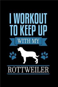 I Workout to Keep up with my Rottweiler: Notebook Journal Diary 110 Lined pages