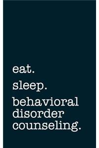 eat. sleep. behavioral disorder counseling. - Lined Notebook