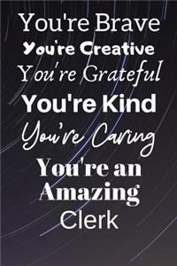 You're Brave You're Creative You're Grateful You're Kind You're Caring You're An Amazing Clerk