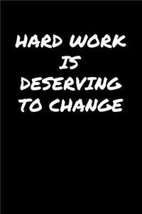 Hard Work Is Deserving To Change�