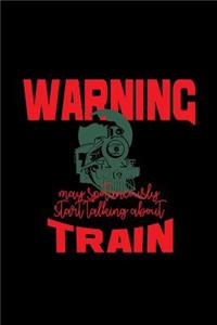 Warning may spontaneously start talking about train