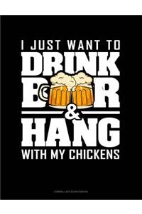 I Just Want To Drink Beer & Hang With My Chickens