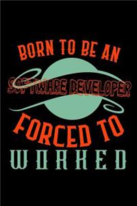 Born to be a software developer. Forced to worked