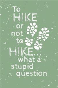 To hike or not to hike...what a stupid question