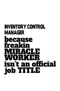 Inventory Control Manager Because Freakin Miracle Worker Is Not An Official Job Title