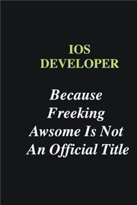 IOS developer Because Freeking Awsome is Not An Official Title