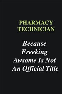 Pharmacy Technician Because Freeking Awsome is Not An Official Title