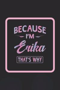 Because I'm Erika That's Why