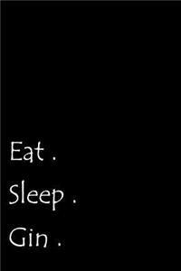 Eat. Sleep. Gin