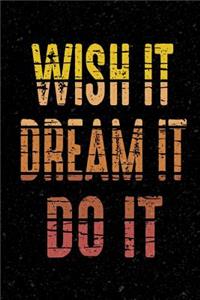 Wish It Dream It Do It