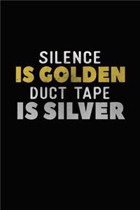 Silence Is Golden Duct Tape Is Silver