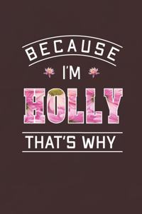 Because I'm Holly That's Why