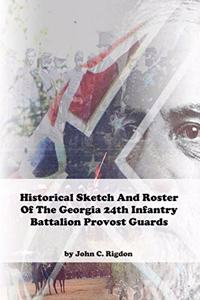 Historical Sketch and Roster of The Georgia 25th Infantry Battalion Provost Guards