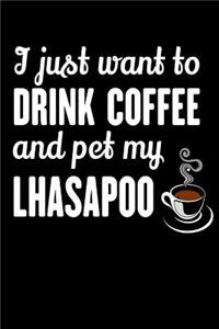 I Just Want To Drink Coffee And Pet My Lhasapoo