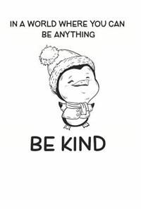 In a World Where You Can be Anything Be Kind
