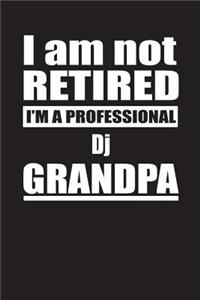 I Am Not Retired I'm A Professional Dj Grandpa