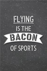 Flying Is The Bacon Of Sports