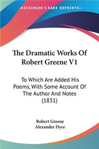 Dramatic Works Of Robert Greene V1