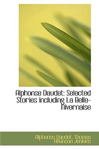 Alphonse Daudet: Selected Stories Including La Belle-Nivernaise