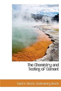 The Chemistry and Testing of Cement